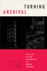 Turning Archival : The Life of the Historical in Queer Studies - eBook