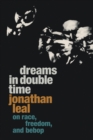 Dreams in Double Time : On Race, Freedom, and Bebop - eBook