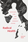 Radical Health : Unwellness, Care, and Latinx Expressive Culture - Book