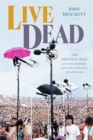 Live Dead : The Grateful Dead, Live Recordings, and the Ideology of Liveness - Book