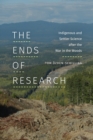 The Ends of Research : Indigenous and Settler Science after the War in the Woods - Book