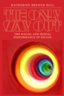 The Only Way Out : The Racial and Sexual Performance of Escape - Book
