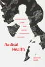 Radical Health : Unwellness, Care, and Latinx Expressive Culture - eBook