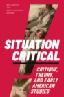 Situation Critical : Critique, Theory, and Early American Studies - Book