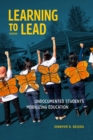 Learning to Lead : Undocumented Students Mobilizing Education - Book