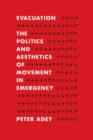 Evacuation : The Politics and Aesthetics of Movement in Emergency - Book