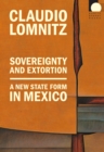 Sovereignty and Extortion : A New State Form in Mexico - Book