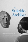 The Suicide Archive : Reading Resistance in the Wake of French Empire - Book