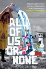 All of Us or None : Migrant Organizing in an Era of Deportation and Dispossession - Book