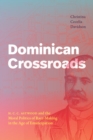 Dominican Crossroads : H. C. C. Astwood and the Moral Politics of Race-Making in the Age of Emancipation - Book