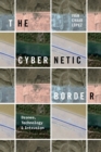 The Cybernetic Border : Drones, Technology, and Intrusion - eBook