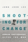 Shooting for Change : Korean Photography after the War - eBook