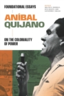 Anibal Quijano : Foundational Essays on the Coloniality of Power - eBook