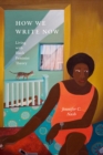 How We Write Now : Living with Black Feminist Theory - eBook