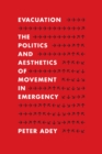 Evacuation : The Politics and Aesthetics of Movement in Emergency - eBook