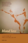 Blood Loss : A Love Story of AIDS, Activism, and Art - eBook