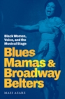 Blues Mamas and Broadway Belters : Black Women, Voice, and the Musical Stage - eBook