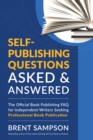 Self-Publishing Questions Asked & Answered : The Official Book Publishing FAQ for Independent Writers Seeking Professional Book Publication - eBook