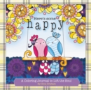 Here's Some Happy : A Coloring Journal to Lift the Soul - Book