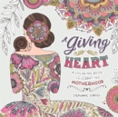 A Giving Heart : A Colouring Book Celebrating Motherhood - Book