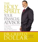 The Holy Spirit, Your Financial Advisor : God's Plan for Debt-Free Money Management - Book