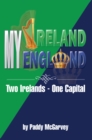 My Ireland My England : An Amazing Life an Astounding Solution - eBook