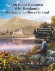 ''Ten Good Reasons: Why Benjamin Buchanan Believes in God'' - eBook