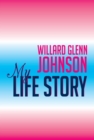 Willard Glenn Johnson, My Life Story - eBook