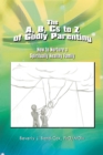The A, B, Cs to Z of Godly Parenting : How to Nurture a Spiritually Healthy Family - eBook