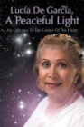 Lucia De Garcia, a Peaceful Light : My Journeys to the Center of the Heart - eBook