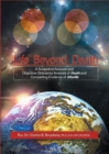 Life Beyond Death : A Subjective Account and Objective (Scholarly) Analysis of Death and Compelling Evidence of a After Life - eBook