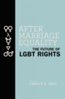 After Marriage Equality : The Future of LGBT Rights - Book