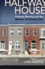 Halfway House : Prisoner Reentry and the Shadow of Carceral Care - Book