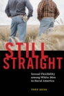 Still Straight : Sexual Flexibility among White Men in Rural America - eBook