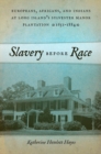 Slavery before Race : Europeans, Africans, and Indians at Long Island's Sylvester Manor Plantation, 1651-1884 - Book