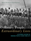 Ordinary People, Extraordinary Lives : A Pictorial History of Working People in New York City - Book