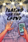 Playing to the Crowd : Musicians, Audiences, and the Intimate Work of Connection - eBook