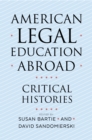 American Legal Education Abroad : Critical Histories - Book
