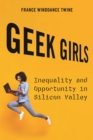 Geek Girls : Inequality and Opportunity in Silicon Valley - Book
