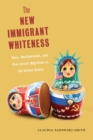 The New Immigrant Whiteness : Race, Neoliberalism, and Post-Soviet Migration to the United States - eBook