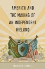 America and the Making of an Independent Ireland : A History - eBook