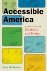 Accessible America : A History of Disability and Design - eBook