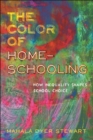 The Color of Homeschooling : How Inequality Shapes School Choice - eBook