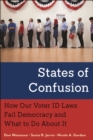 States of Confusion : How Our Voter ID Laws Fail Democracy and What to Do About It - Book