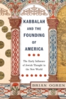 Kabbalah and the Founding of America : The Early Influence of Jewish Thought in the New World - Book