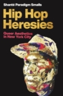 Hip Hop Heresies : Queer Aesthetics in New York City - eBook