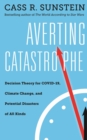 Averting Catastrophe : Decision Theory for COVID-19, Climate Change, and Potential Disasters of All Kinds - eBook