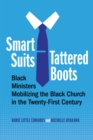 Smart Suits, Tattered Boots : Black Ministers Mobilizing the Black Church in the Twenty-First Century - Book