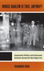 Whose Harlem Is This, Anyway? : Community Politics and Grassroots Activism during the New Negro Era - eBook