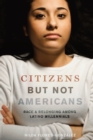 Citizens but Not Americans : Race and Belonging among Latino Millennials - eBook